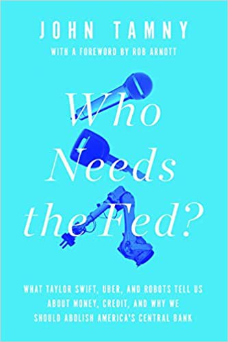 Who Needs the Fed? by John Tamny
